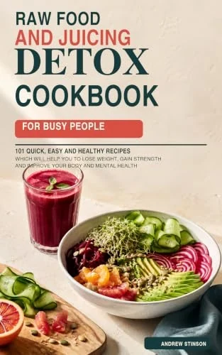 Raw Food and Juicing Detox Cookbook for Busy People by Andrew Stinson